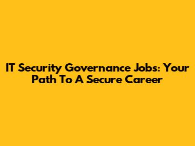 IT Security Governance Jobs: Your Path To A Secure Career