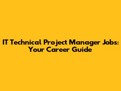 IT Technical Project Manager Jobs: Your Career Guide