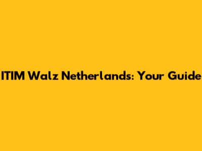 ITIM Walz Netherlands: Your Guide