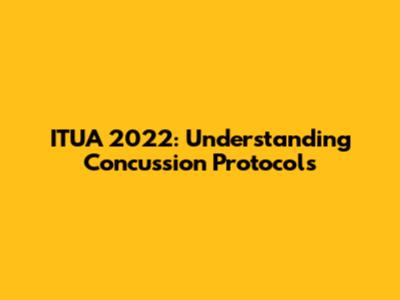 ITUA 2022: Understanding Concussion Protocols