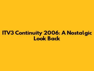 ITV3 Continuity 2006: A Nostalgic Look Back