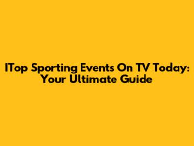 ITop Sporting Events On TV Today: Your Ultimate Guide
