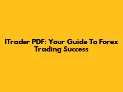 ITrader PDF: Your Guide To Forex Trading Success