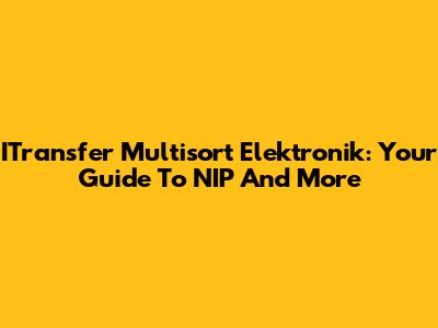 ITransfer Multisort Elektronik: Your Guide To NIP And More
