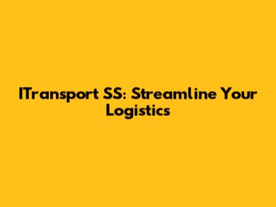 ITransport SS: Streamline Your Logistics