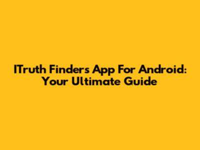 ITruth Finders App For Android: Your Ultimate Guide