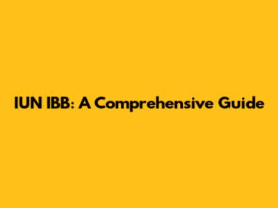 IUN IBB: A Comprehensive Guide