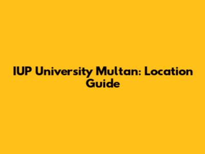 IUP University Multan: Location Guide