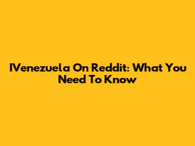 IVenezuela On Reddit: What You Need To Know