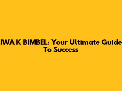 IWA K BIMBEL: Your Ultimate Guide To Success