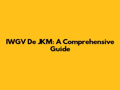 IWGV De JKM: A Comprehensive Guide