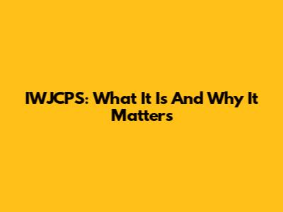 IWJCPS: What It Is And Why It Matters