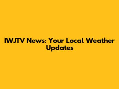 IWJTV News: Your Local Weather Updates