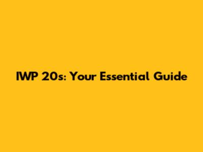 IWP 20s: Your Essential Guide