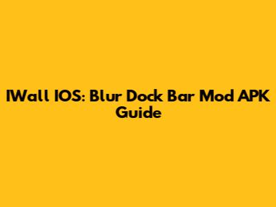 IWall IOS: Blur Dock Bar Mod APK Guide