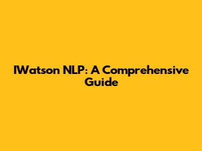 IWatson NLP: A Comprehensive Guide