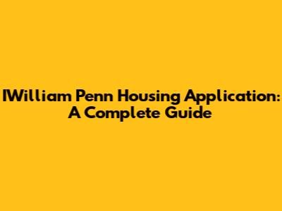 IWilliam Penn Housing Application: A Complete Guide