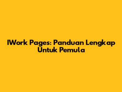 IWork Pages: Panduan Lengkap Untuk Pemula