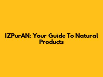 IZPurAN: Your Guide To Natural Products