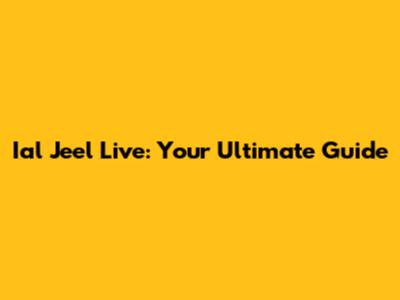 Ial Jeel Live: Your Ultimate Guide