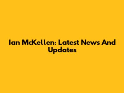 Ian McKellen: Latest News And Updates