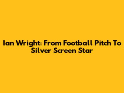 Ian Wright: From Football Pitch To Silver Screen Star