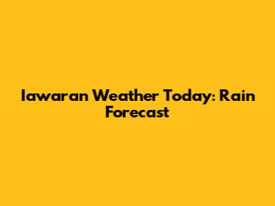 Iawaran Weather Today: Rain Forecast