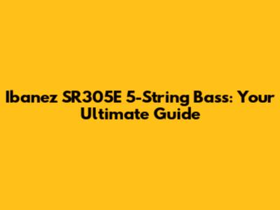 Ibanez SR305E 5-String Bass: Your Ultimate Guide