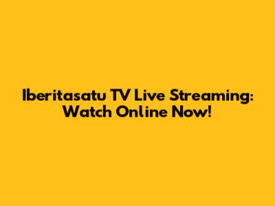 Iberitasatu TV Live Streaming: Watch Online Now!