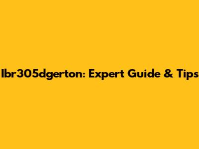 Ibr305dgerton: Expert Guide & Tips
