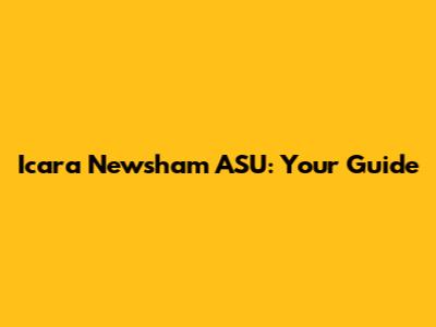 Icara Newsham ASU: Your Guide