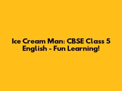Ice Cream Man: CBSE Class 5 English - Fun Learning!
