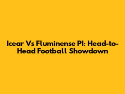 Icear Vs Fluminense PI: Head-to-Head Football Showdown
