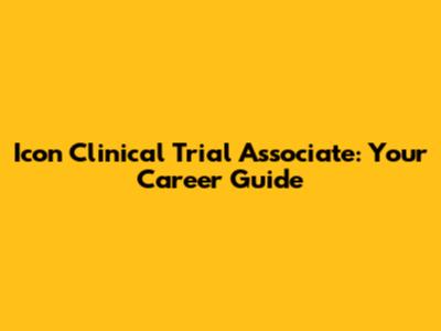Icon Clinical Trial Associate: Your Career Guide