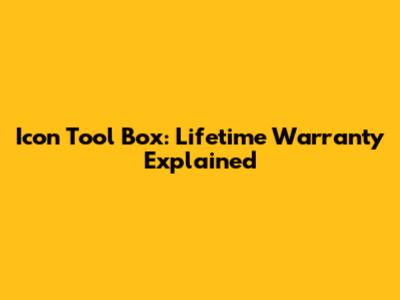 Icon Tool Box: Lifetime Warranty Explained