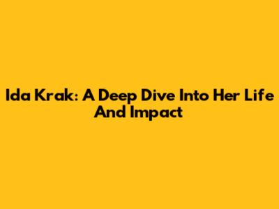 Ida Krak: A Deep Dive Into Her Life And Impact