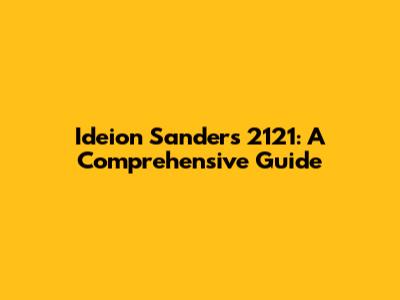 Ideion Sanders 2121: A Comprehensive Guide