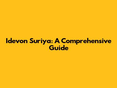 Idevon Suriya: A Comprehensive Guide