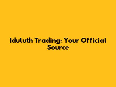 Iduluth Trading: Your Official Source