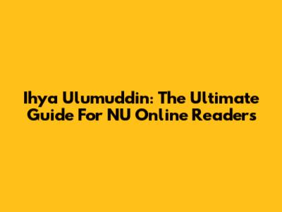 Ihya Ulumuddin: The Ultimate Guide For NU Online Readers