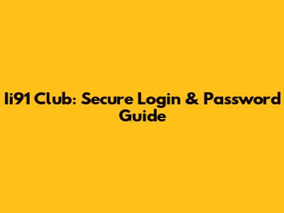 Ii91 Club: Secure Login & Password Guide