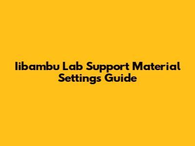 Iibambu Lab Support Material Settings Guide