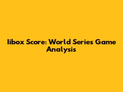 Iibox Score: World Series Game Analysis