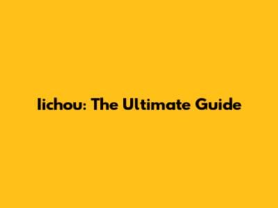 Iichou: The Ultimate Guide