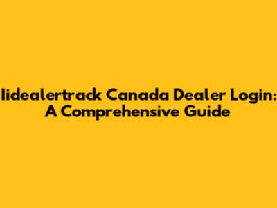Iidealertrack Canada Dealer Login: A Comprehensive Guide