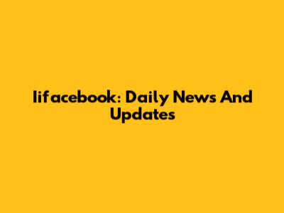 Iifacebook: Daily News And Updates