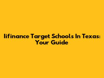Iifinance Target Schools In Texas: Your Guide