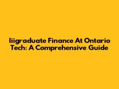Iiigraduate Finance At Ontario Tech: A Comprehensive Guide