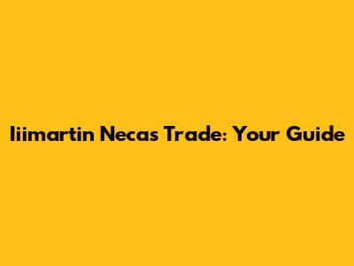 Iiimartin Necas Trade: Your Guide
