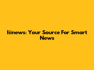 Iiinews: Your Source For Smart News